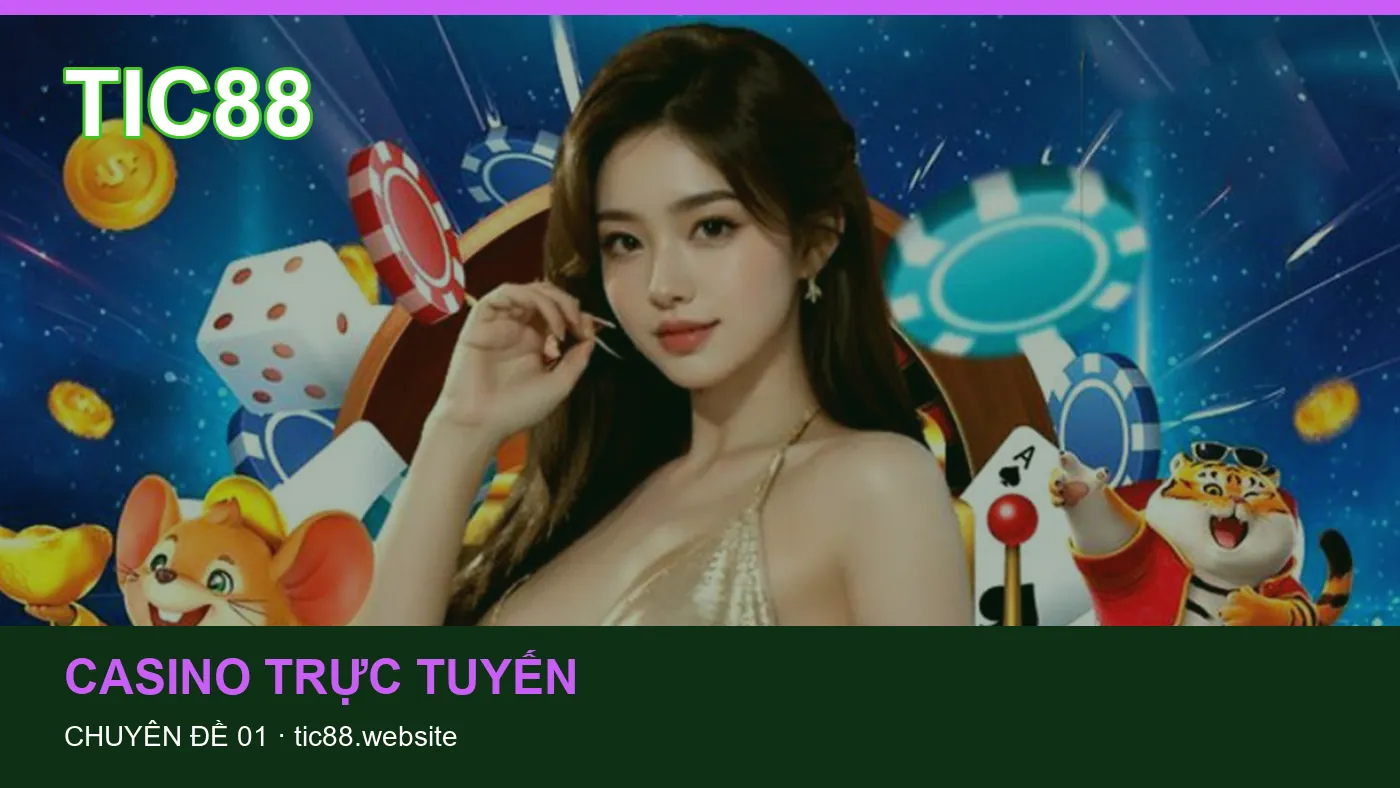 Cách bắt đầu đọc chuyên mục Casino trực tuyến trên TIC88