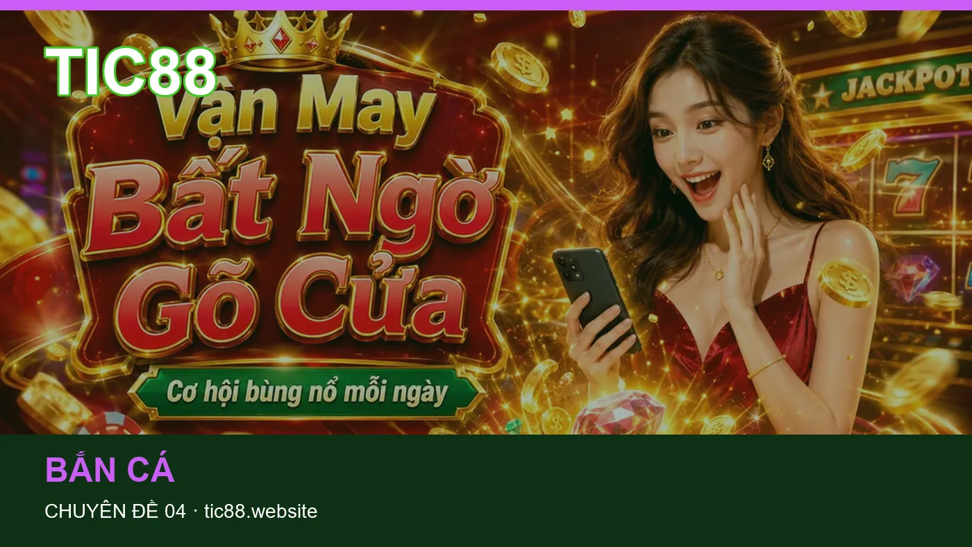 Đối chiếu nguồn và thời điểm cập nhật trong Bắn cá của TIC88